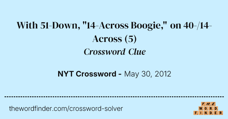 With 51-Down, "14-Across Boogie," on 40-/14-Across crossword clue image