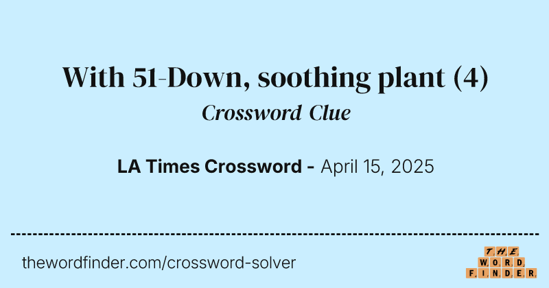 With 51-Down, soothing plant crossword clue image