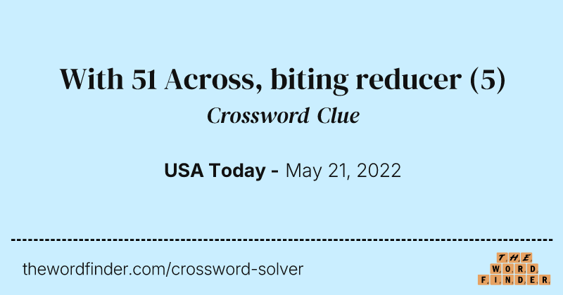 With 51 Across, biting reducer crossword clue image