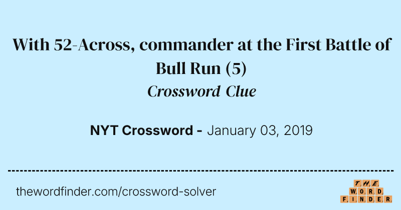 With 52-Across, commander at the First Battle of Bull Run crossword clue image