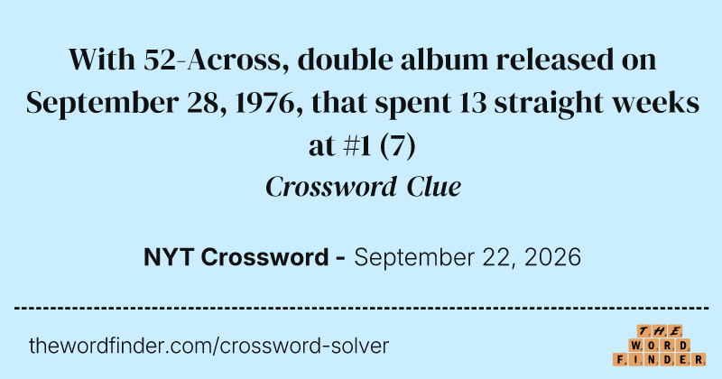 With 52-Across, double album released on September 28, 1976, that spent 13 straight weeks at #1 crossword clue image