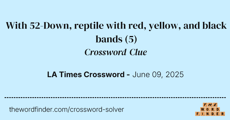 With 52-Down, reptile with red, yellow, and black bands crossword clue image
