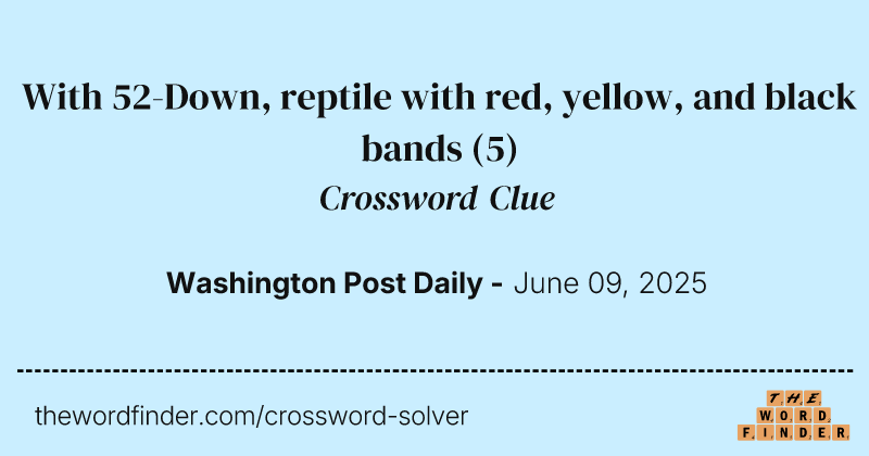 With 52-Down, reptile with red, yellow, and black bands crossword clue image