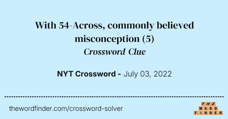 With 54-Across, commonly believed misconception crossword clue image