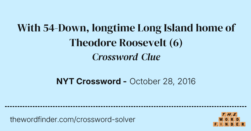 With 54-Down, longtime Long Island home of Theodore Roosevelt crossword clue image
