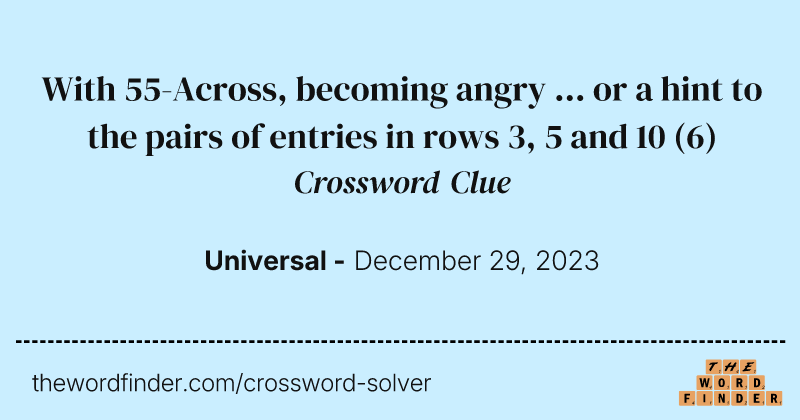 With 55-Across, becoming angry ... or a hint to the pairs of entries in rows 3, 5 and 10 crossword clue image