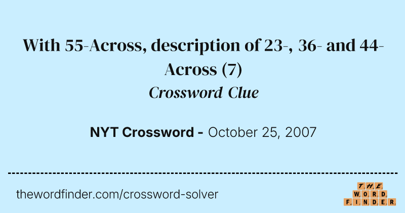 With 55-Across, description of 23-, 36- and 44-Across crossword clue image