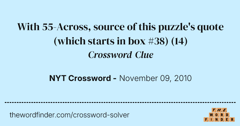 With 55-Across, source of this puzzle's quote (which starts in box #38) crossword clue image