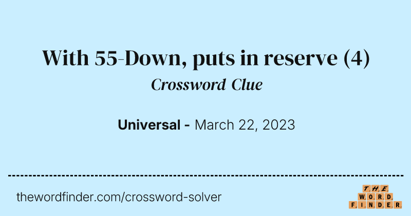 With 55-Down, puts in reserve crossword clue image