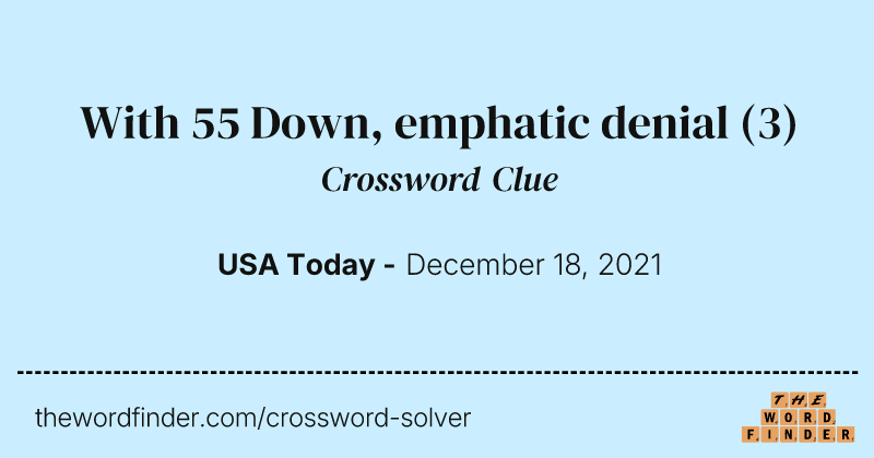 With 55 Down, emphatic denial crossword clue image
