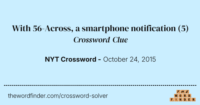 With 56-Across, a smartphone notification crossword clue image