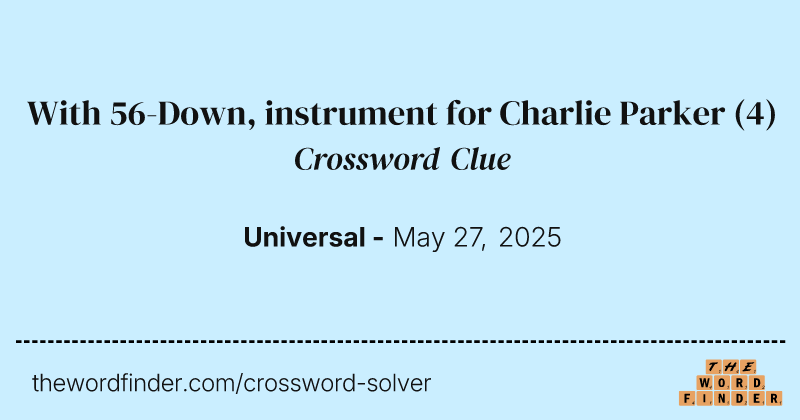 With 56-Down, instrument for Charlie Parker crossword clue image