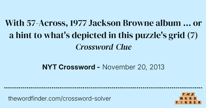 With 57-Across, 1977 Jackson Browne album ... or a hint to what's depicted in this puzzle's grid crossword clue image