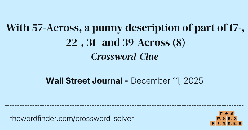 With 57-Across, a punny description of part of 17-, 22-, 31- and 39-Across crossword clue image