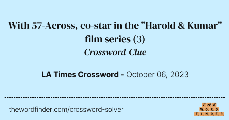 With 57-Across, co-star in the "Harold & Kumar" film series crossword clue image