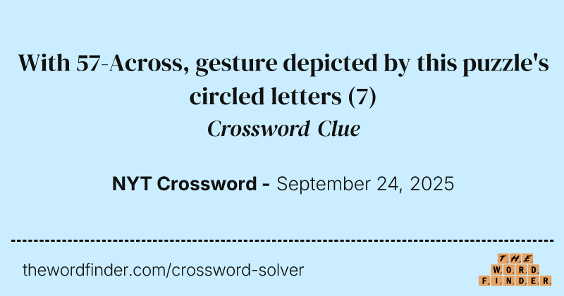 With 57-Across, gesture depicted by this puzzle's circled letters crossword clue image