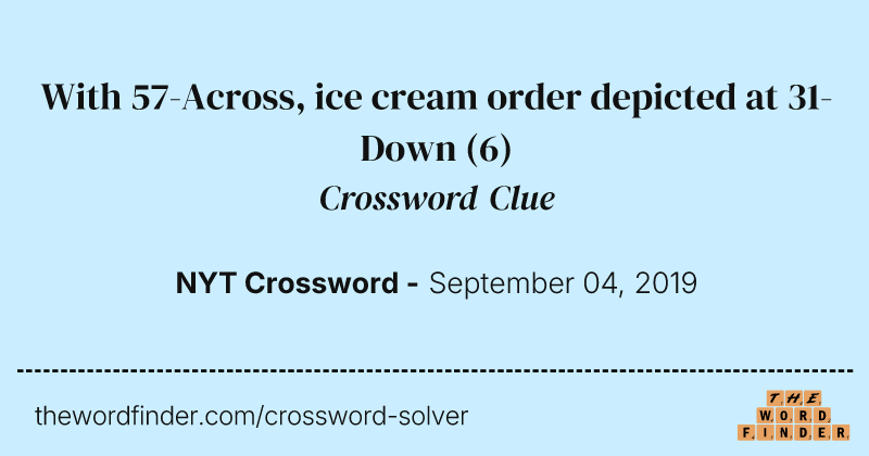 With 57-Across, ice cream order depicted at 31-Down crossword clue image