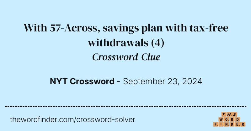 With 57-Across, savings plan with tax-free withdrawals crossword clue image