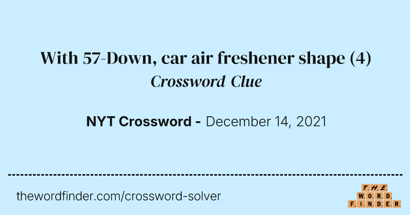 With 57-Down, car air freshener shape crossword clue image