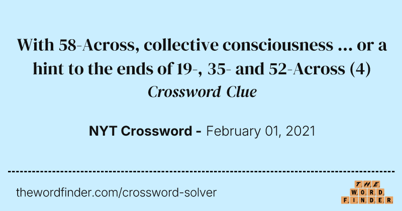 With 58-Across, collective consciousness ... or a hint to the ends of 19-, 35- and 52-Across crossword clue image
