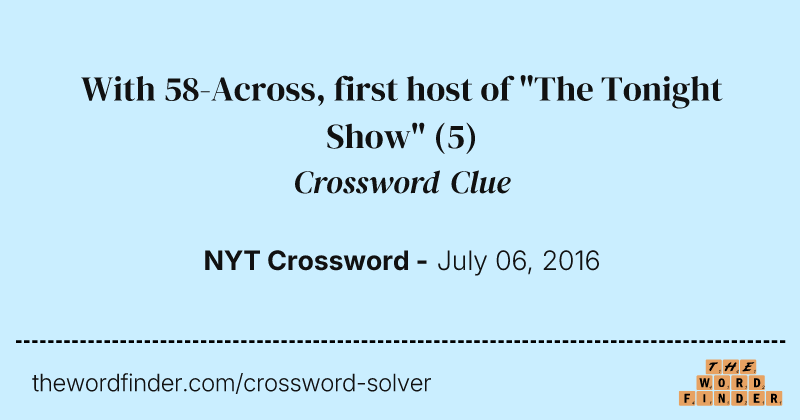 With 58-Across, first host of "The Tonight Show" crossword clue image