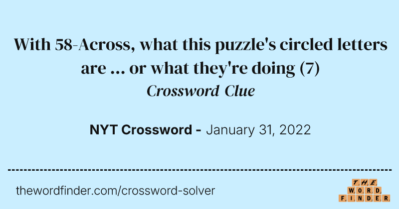 With 58-Across, what this puzzle's circled letters are ... or what they're doing crossword clue image