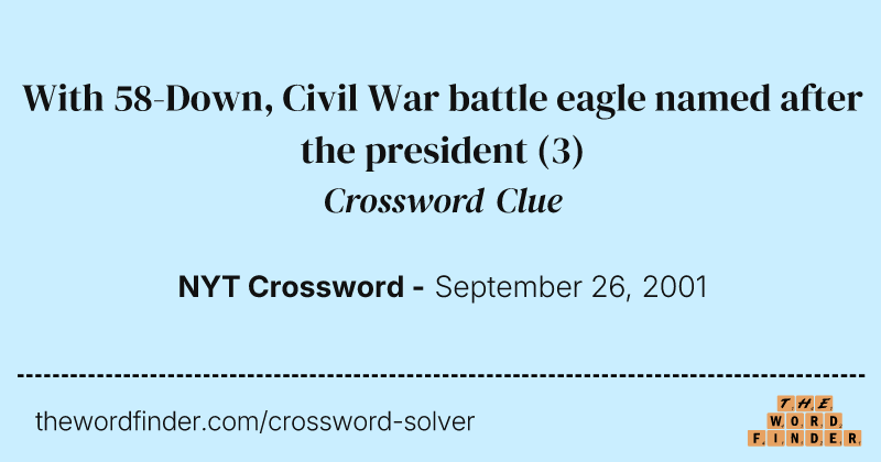 With 58-Down, Civil War battle eagle named after the president crossword clue image