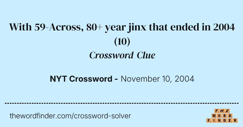 With 59-Across, 80+ year jinx that ended in 2004 crossword clue image