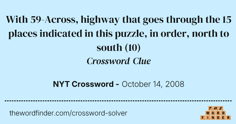 With 59-Across, highway that goes through the 15 places indicated in this puzzle, in order, north to south crossword clue image