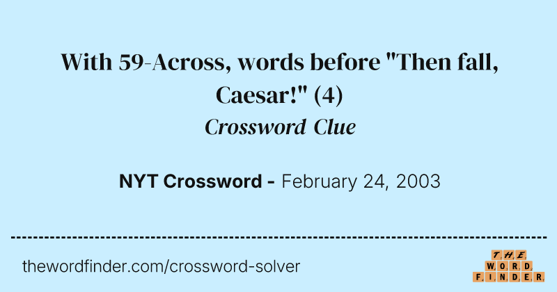 With 59-Across, words before "Then fall, Caesar!" crossword clue image