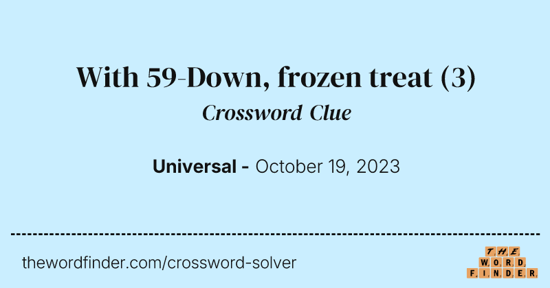 With 59-Down, frozen treat crossword clue image
