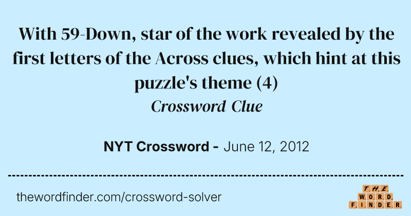 With 59-Down, star of the work revealed by the first letters of the Across clues, which hint at this puzzle's theme crossword clue image