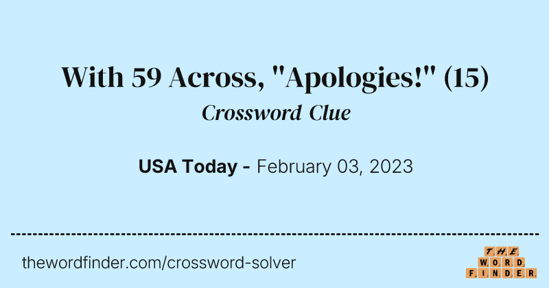 With 59 Across, ''Apologies!'' crossword clue image