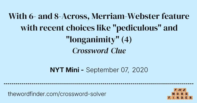 With 6- and 8-Across, Merriam-Webster feature with recent choices like "pediculous" and "longanimity" crossword clue image