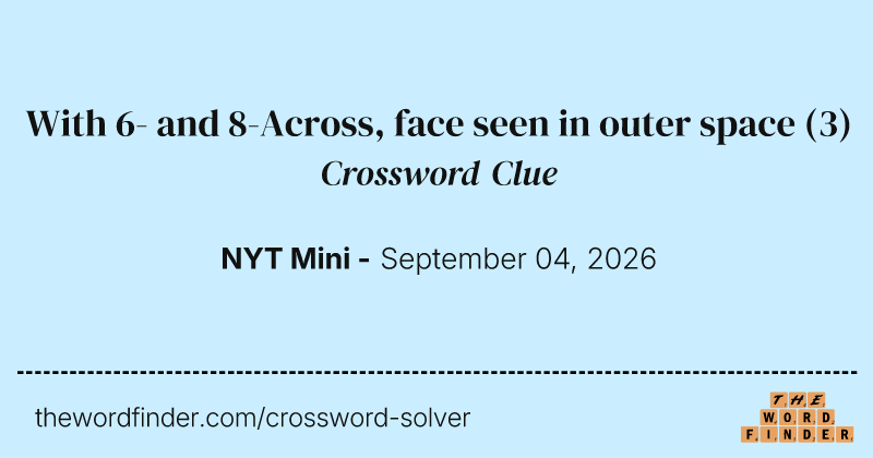 With 6- and 8-Across, face seen in outer space crossword clue image