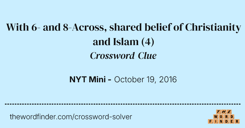 With 6- and 8-Across, shared belief of Christianity and Islam crossword clue image