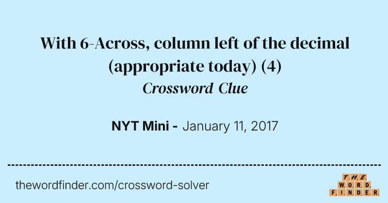 With 6-Across, column left of the decimal (appropriate today) crossword clue image