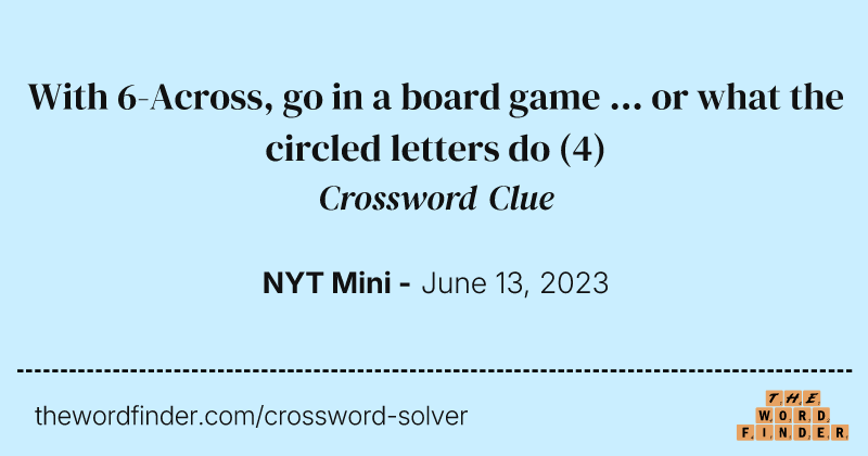 With 6-Across, go in a board game ... or what the circled letters do crossword clue image