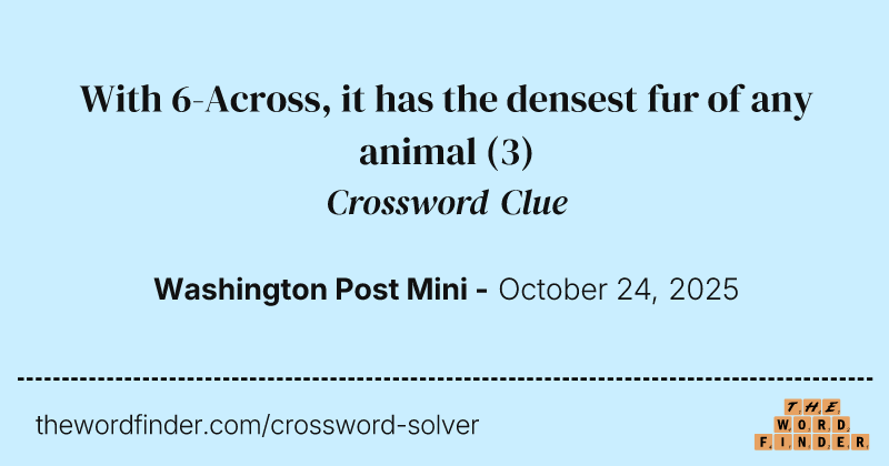 With 6-Across, it has the densest fur of any animal crossword clue image