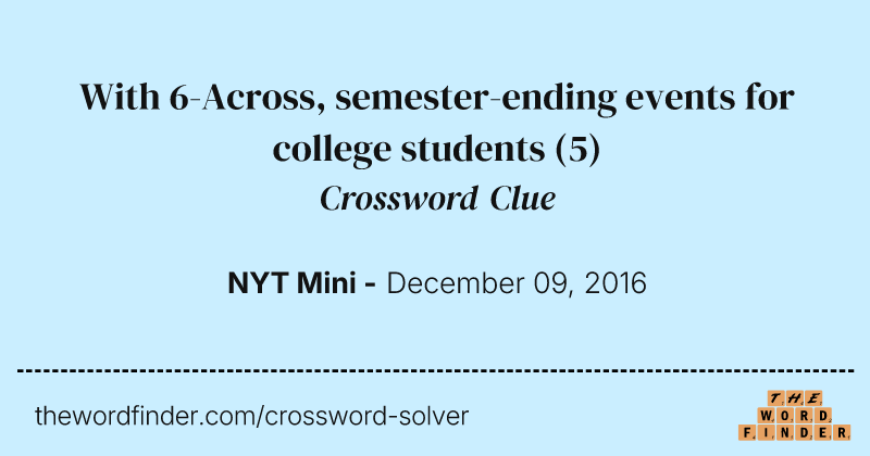 With 6-Across, semester-ending events for college students crossword clue image