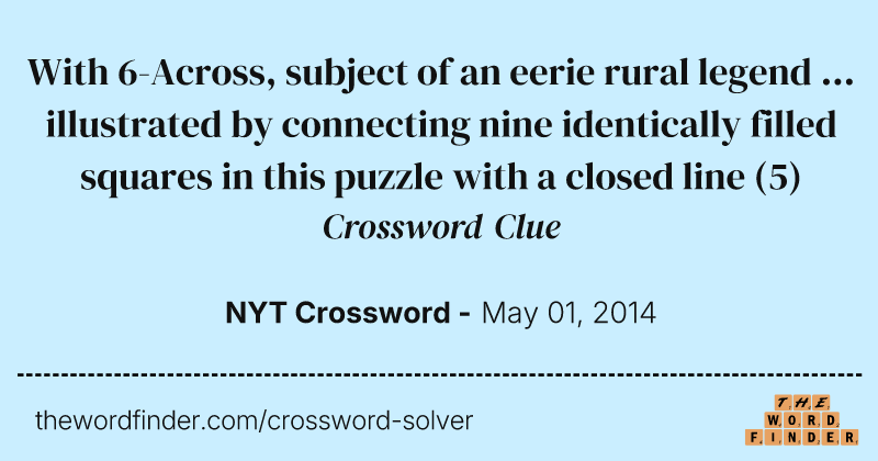 With 6-Across, subject of an eerie rural legend ... illustrated by connecting nine identically filled squares in this puzzle with a closed line crossword clue image