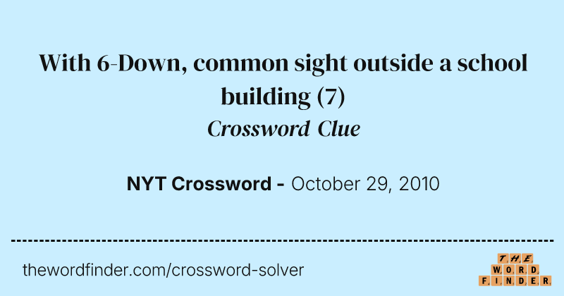 With 6-Down, common sight outside a school building crossword clue image