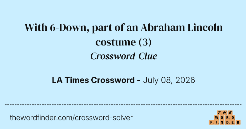 With 6-Down, part of an Abraham Lincoln costume crossword clue image