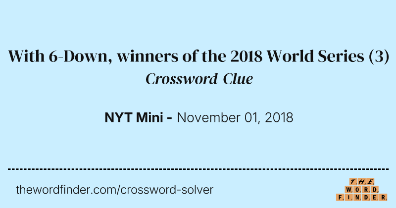 With 6-Down, winners of the 2018 World Series crossword clue image