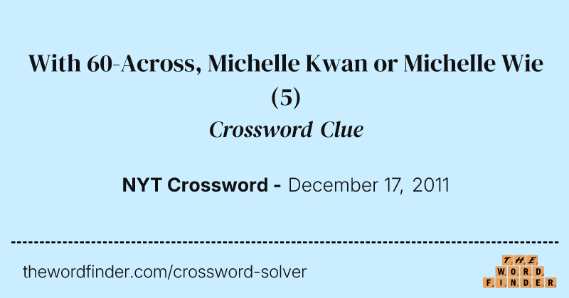 With 60-Across, Michelle Kwan or Michelle Wie crossword clue image