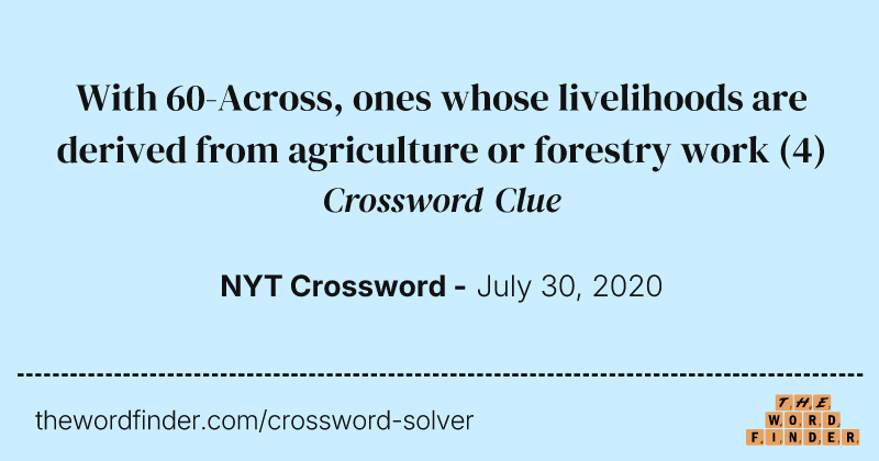 With 60-Across, ones whose livelihoods are derived from agriculture or forestry work crossword clue image
