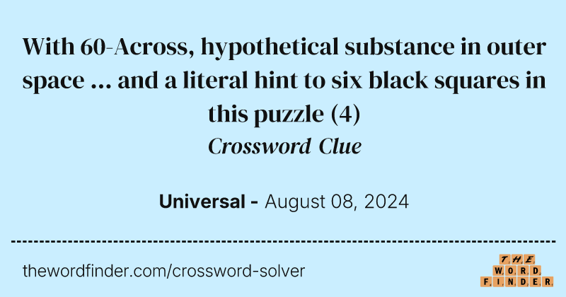 With 60-Across, hypothetical substance in outer space ... and a literal hint to six black squares in this puzzle crossword clue image