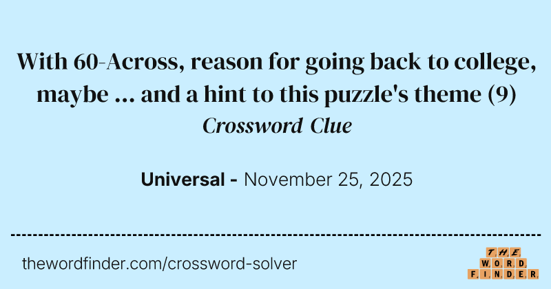 With 60-Across, reason for going back to college, maybe ... and a hint to this puzzle's theme crossword clue image