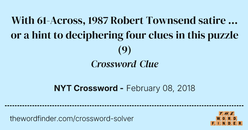 With 61-Across, 1987 Robert Townsend satire ... or a hint to deciphering four clues in this puzzle crossword clue image