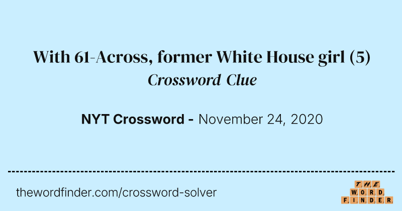 With 61-Across, former White House girl crossword clue image